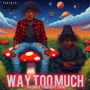 Way Too Much (feat. YUNGGRPETURNO) [Explicit]