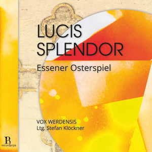 Lucis splendor - Essener Osterspiel