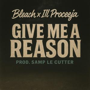 Give Me A Reason (feat. Ill Proceeja & Samp Le Cutter) (Explicit)