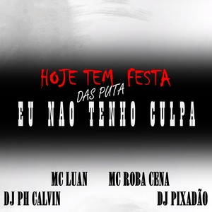 HOJE TEM FESTA DAS PUTA EU NAO TENHO CULPA (Explicit)