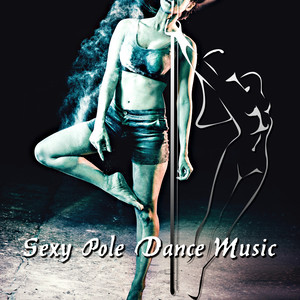 Sexy Pole Dance Music – Exotic Music for Lap Dance Exercises, Oriental Sounds for Dancing, Belly Dance Music, Sexy Songs for Workouts, Yoga & Pilates