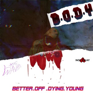 B.O.D.Y (BETTER OFF DYING YOUNG)