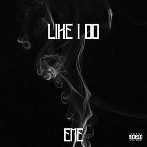Like I Do (feat. EME) (Explicit)
