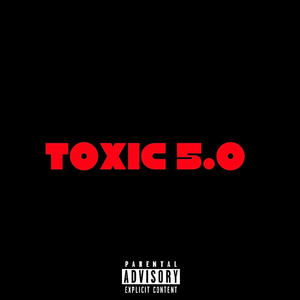 TOXIC 5.0 (Explicit)