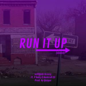 Run It Up(feat. Bankroll Eli & P Baby)(Slowed) (Explicit)