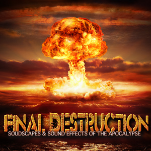 Final Destruction: Soudscapes & Sound Effects of the Apocalypse