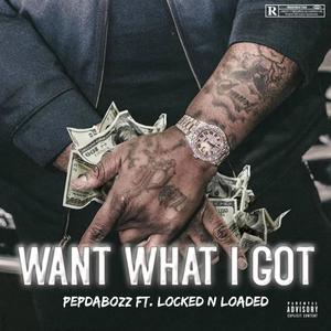 Want what i got (feat. locked N loaded) (Explicit)