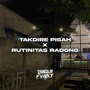 TAKDIRE PISAH X RUTINITAS RADONG