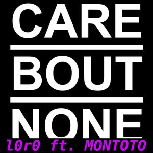 Care Bout None (feat. Montoto Pititete) [Explicit]