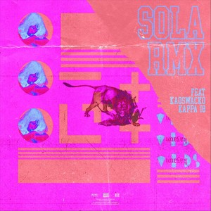 Sola[feat. Kaos Wacko & Kappa_i8] (Remix|Explicit)