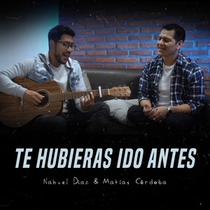 Te Hubieras Ido Antes (Acústico)