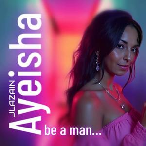 Be a man (feat. AYEISHA)