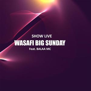 WASAFI BIG SUNDAY (feat. BALAA MC)