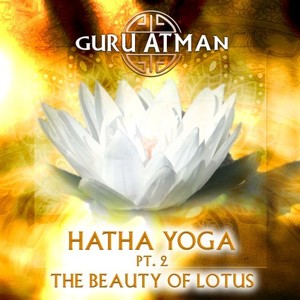 Hatha Yoga, Pt. 2 - The Beauty of Lotus (Remastered)