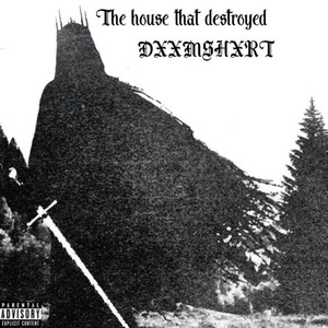 The House That Destroyed Dxxmshxrt (Explicit)