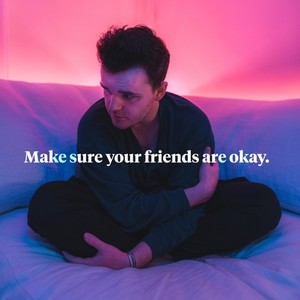 Make sure your friends are okay.