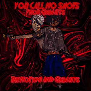 YOU CALL NO SHOTS (feat. GxWatts) (Explicit)