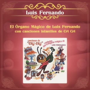 El Organo Magico de Luis Fernando con Canciones Infantiles de Cri Cri