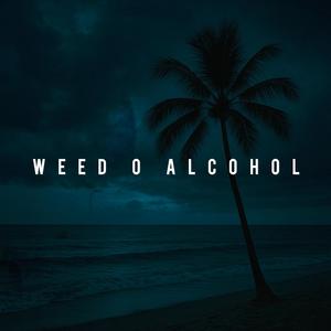 Weed o Alcohol