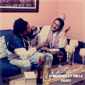 Y'all Can Have That (feat. Uncle Chary)