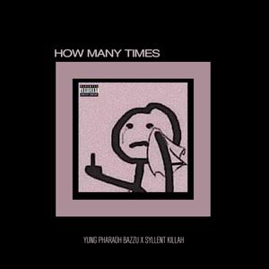 HOW MANY TIMES (feat. Syllent Killah) [Explicit]