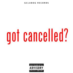 GOT CANCELLED (Explicit)