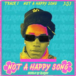 NOT A HAPPY SONG. (Explicit)