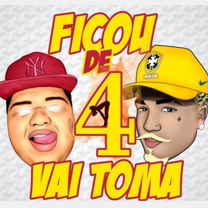 Ficou de 4 Vai Tomar