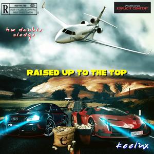 Raised Up To The Top (feat. Keelux)