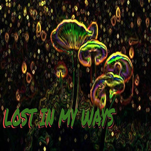 Lost in My Ways (Explicit)