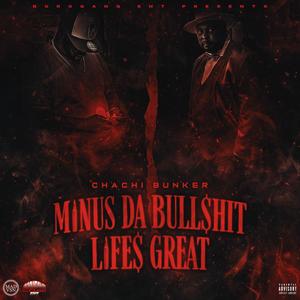 Minus The Bullshit Life's Great (Explicit)