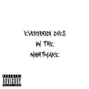 EVERYBODY DIES IN THE NIGHTMARE (Explicit)