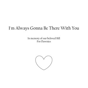 I'm Always Gonna Be There with You