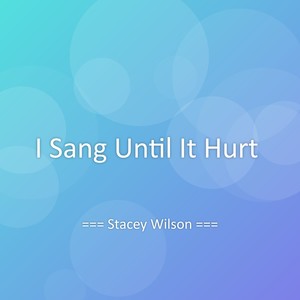 I Sang Until It Hurt