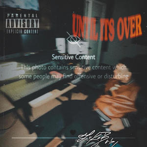 UNTIL ITS OVER (Explicit)