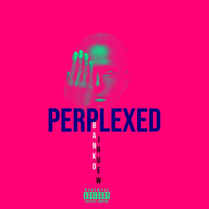 Perplexed (Explicit)