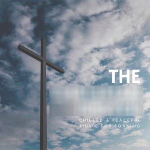 The Christian Prayer (Chilled  and amp; Peaceful Music For Soaking)