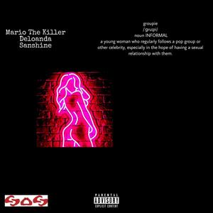 Groupie(feat. Mario The Killer, DeLoanda & SanShine) (Explicit)