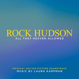 Rock Hudson: All That Heaven Allowed (Original Motion Picture Soundtrack) (罗克·赫德森：天堂所允许的一切 纪录片原声带)