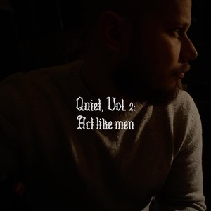 Quiet, Vol. 2: Act Like Men