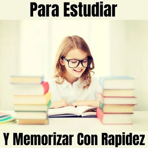 Para Estudiar Y Memorizar Con Rapidez