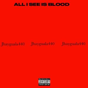 All i see is blood (Explicit)