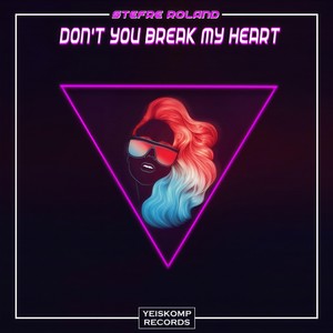 Don't You Break My Heart (Original Mix)