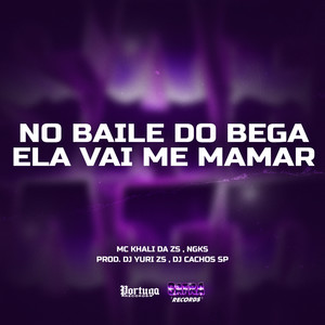 No Baile do Bega Ela Vai Me Mamar (Explicit)