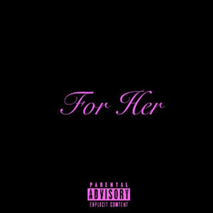 For Her (EP) [Explicit]