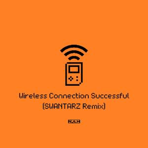 Wireless Connection Successful (SWANTARZ Remix)