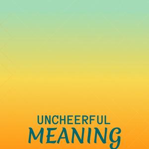 Uncheerful Meaning