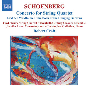 Schoenberg, A.: Concerto for String Quartet / Das Buch Der Hangenden Garten (The Book of The Hanging Gardens) [Craft] [Schoenberg, Vol. 2]