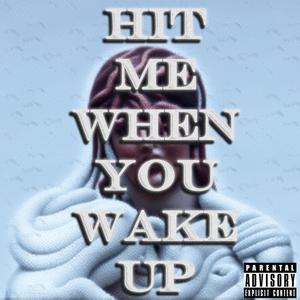 Hit Me When You Wake Up (Explicit)
