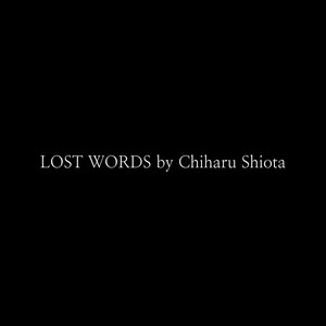 LOST WORDS by Chiharu Shiota (Original Score)